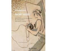 Now here. Storie di un secolo senza tempo fra arti figurative, letteratura e cinema