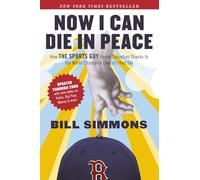 Now I Can Die in Peace: How The Sports Guy Found Salvation Thanks to the World Champion (Twice!) Red Sox