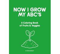 Now I Grow My ABC's: A Coloring Book of Fruits & Veggies