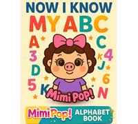 Now I Know My ABC Mimi Pop! ALPHABET BOOK: MIMI POP! ALPHABET BOOK