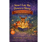Now I Lay Me Down To Sleep: Bedtime Stories for Girls and Boys: Parables, Prayers, Reflections, Scriptures, and Gentle Life Lessons, Ages 2-8