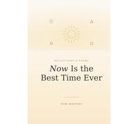 Now Is the Best Time Ever: Reflections & Poems