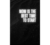 Now Is The Best Time To Start: Positive Afirmation, Motivational and Inspirational Notebook