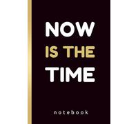 Now Is the Time: A Motivational Notebook for Goals, Focus, and Taking Action