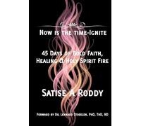 NOW IS THE TIME-IGNITE: 45 Days of Bold Faith, Healing & Holy Spirit Fire