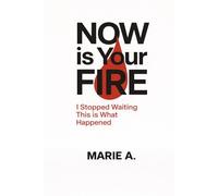 Now is your FIRE: I stopped Waiting, This is what happened