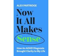 Alex Partridge Now It All Makes Sense - How An ADHD Diagnosis Change (Tascabile)