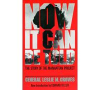 Now It Can Be Told: The Story of the Manhatten Project