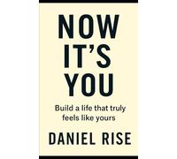 Now It’s You: Build a life that truly feels like yours