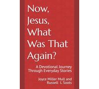 Now, Jesus, What Was That Again?: A Devotional Journey Through Everyday Stories