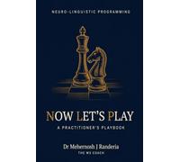 Now Let's Play: A Practitioner's Playbook for Neuro-Linguistic Programming