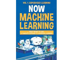 Now Machine Learning Vol1: Supervised Learning: Mastering Regression, Classification, and Predictive Modeling with Python