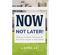 Now, Not Later! with Dora Lai: Making Confident Decisions for Your Next Chapter in Real Estate