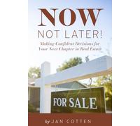 Now, Not Later! with Jan Cotten: Making Confident Decisions for Your Next Chapter in Real Estate