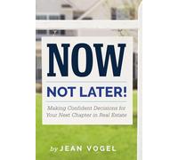 Now, Not Later! with Jean Vogel: Making Confident Decisions for Your Next Chapter in Real Estate