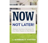 Now, Not Later! with Kimberly Cotten: Making Confident Decisions for Your Next Chapter in Real Estate