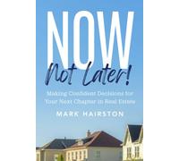 Now, Not Later! with Mark Hairston: Making Confident Decisions for Your Next Chapter in Real Estate