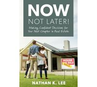 Now, Not Later! with Nathan K. Lee: Making Confident Decisions for Your Next Chapter in Real Estate
