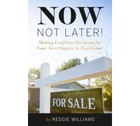 Now, Not Later! with Reggie WIlliams: Making Confident Decisions for Your Next Chapter in Real Estate