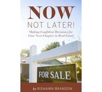 Now, Not Later! with Rishawn Brandon: Making Confident Decisions for Your Next Chapter in Real Estate