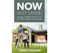 Now, Not Later! with Terry Stevahn: Making Confident Decisions for Your Next Chapter in Real Estate