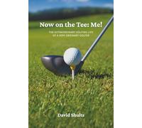 Now on the Tee: Me!: The Extraordinary Golfing Life of A Very Ordinary Golfer