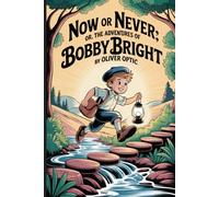 Now or Never; Or, The Adventures of Bobby Bright: Annotated