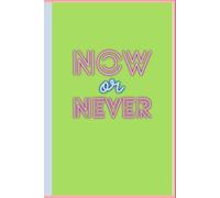 Now or Never: Seize the Moment, Transform Your Life
