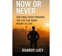 Now or Never: The Final Push Toward the Life You Were Meant to Live
