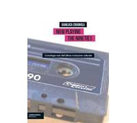 Now Playing the Nineties. Cronologia rock dell'ultima rivoluzione culturale