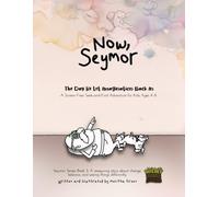 Now, Seymor: The Day He Let Imagination Back In, A Screen-Free Seek-and-Find Adventure for Kids Ages 4-8: Seymor Series Book 3: A Reassuring Story About Change, Balance, and Seeing Things Differently