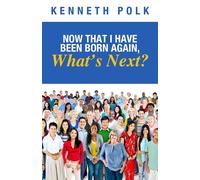 Now That I Have Been Born Again, What's Next? - Polk Kenneth