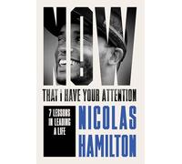 Now That I Have Your Attention: 7 Lessons in Leading a Life Bigger Than They Expect