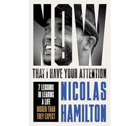 Now That I have Your Attention: 7 Lessons in Leading a Life Bigger Than They Expect