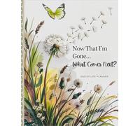 Now That I'm Gone... What Comes Next?: Everything Your Family Needs to Know After Your Death with an End-of-Life Planner Organizer Workbook