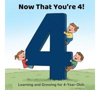 Now That You’re 4!: Learning and Growing for 4-Year-Olds