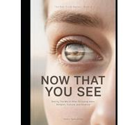 NOW THAT YOU SEE: Seeing The World After Stripping Away Religion, Culture, and Science