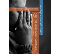 Now That You're Gone, "What Do I Do?": A Self-Care Workbook & Journal for Coping, Healing, and Finding Your New Normal