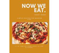 Now We Eat: Modern, Simple Food for Family, Friends and Everyday Life