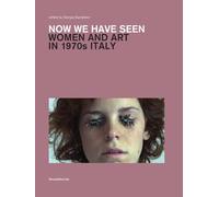 Now we have seen. Women and art in 1970s Italy. Ediz. a colori