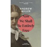 Now We Shall Be Entirely Free One of The Times' Best Novels of the 21st Century