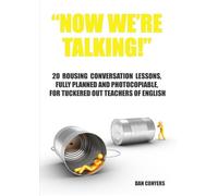 "Now we're talking!" - 20 rousing conversation lessons, fully planned and photocopiable, for tuckered out teachers of English