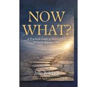 Now What?: A Practical Guide to Reinvention Without Starting Over