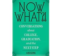 Now What? Conversations about College, Graduation, and the Next Step - NUOVO