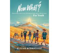 Now What? Discovering God's Love, Growing in Faith, and Living for Jesus