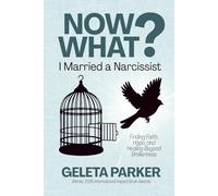 Now What? I Married a Narcissist: Finding Faith, Hope, and Healing Beyond Brokenness