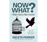 Now What? I Married a Narcissist: Finding Faith, Hope, and Healing Beyond Brokenness