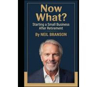 Now What? Starting a Small Business After Retirement