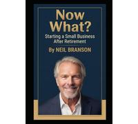 Now What? Starting a Small Business After Retirement
