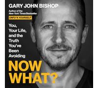 Now What?: You, Your Life, and the Truth You've Been Avoiding